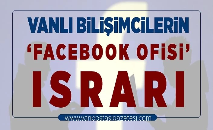 Vanlı bilişimcilerin ‘Facebook ofisi’ ısrarı