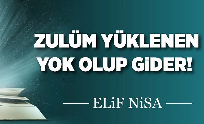 ZULÜM YÜKLENEN YOK OLUP GiDER!