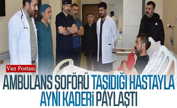 Ambulans şoförü taşıdığı hastayla aynı kaderi paylaştı