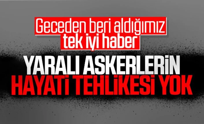 Hatay Valisi: Yaralı askerlerimizin hayati tehlikesi yok