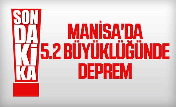 Manisa'da 5.2 şiddetinde deprem