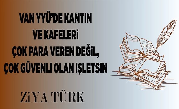 Van YYÜ'de kantin ve kafeleri çok para veren değil, çok güvenli olan işletsin