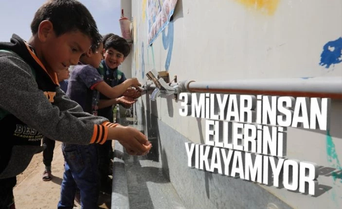 3 milyar insan, evinde ellerini yıkayamıyor