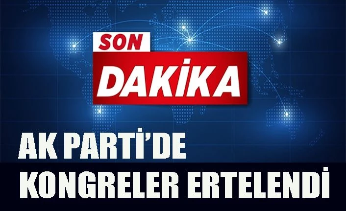 AK Parti kongreleri ertelendi!.. Van'da hangi ilçelerin kongreleri ertelendi?