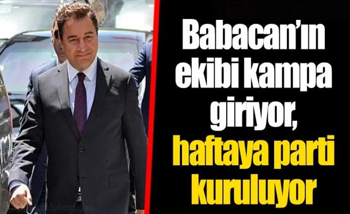 "Babacan'ın ekibi kampa giriyor, haftaya parti kuruluyor"