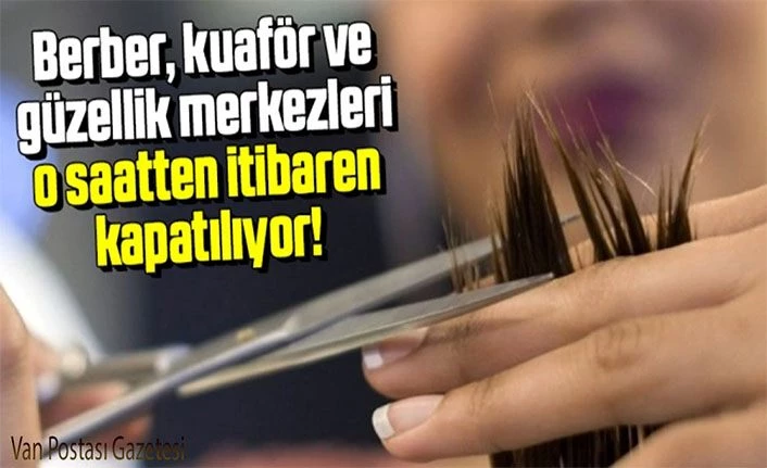 Berber, kuaför ve güzellik merkezleri bugün 18.00'den itibaren kapatılıyor