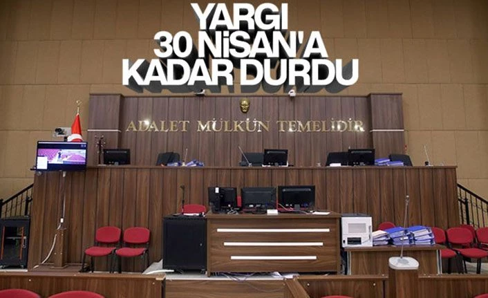 Duruşma ve Müzakereler 30 Nisan'a kadar durduruldu
