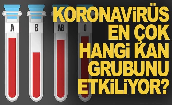 Koronavirüs en çok hangi kan gurubuna bulaşıyor? Çinli uzmanlar açıkladı