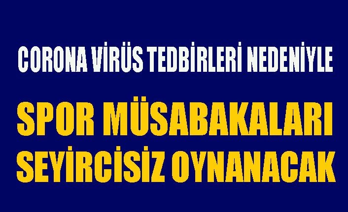 Maçlar Nisan sonuna kadar seyircisiz oynanacak
