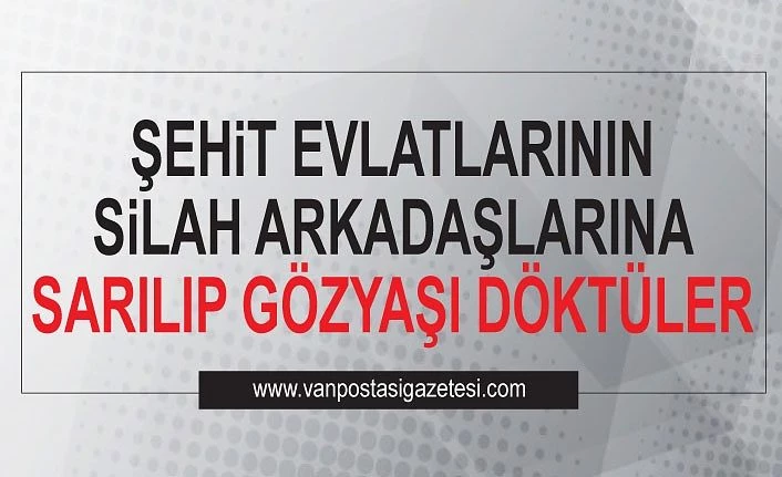 Şehit evlatlarının silah arkadaşlarına sarılıp gözyaşı döktüler