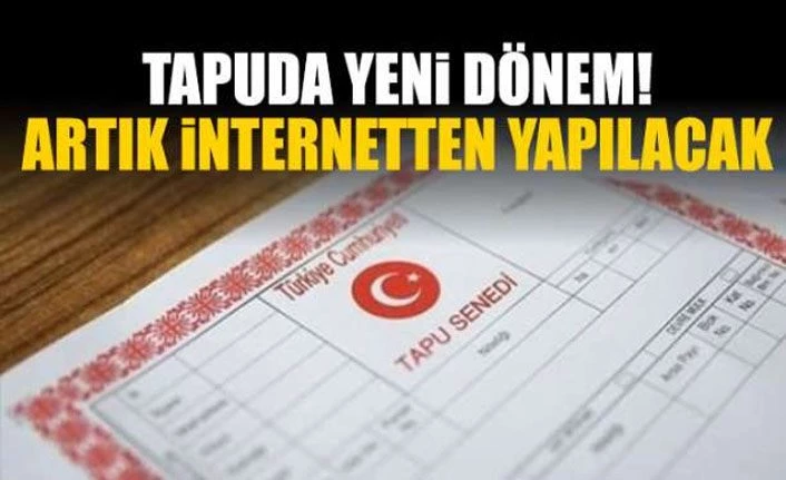 Tapuda yeni dönem! İnternetten yapılacak