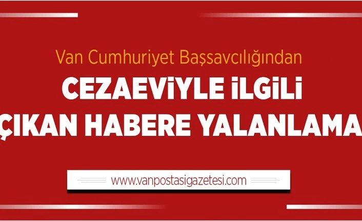 Van Cumhuriyet Başsavcılığından cezaeviyle ilgili çıkan habere yalanlama