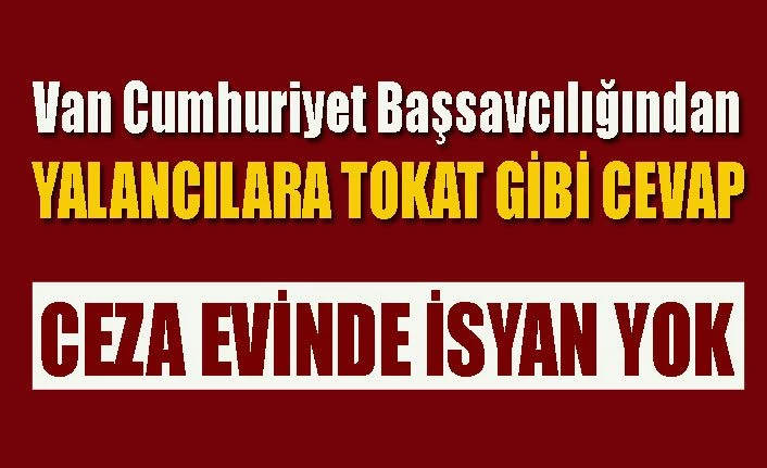 Van Cumhuriyet Başsavcılığından "İsyan" haberlerine ilişkin açıklama