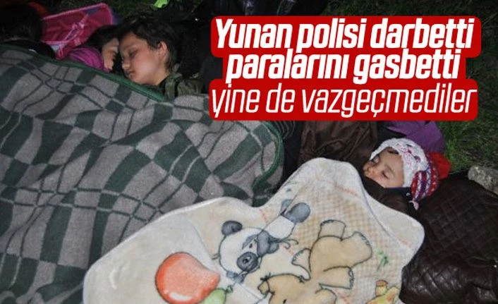 Yunanistan'a geçen sığınmacılar, darbedilip gasbedildi