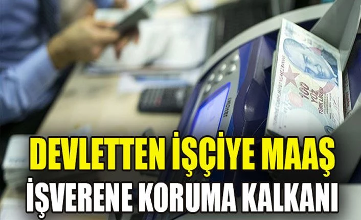 Devletten işçiye maaş, işverene koruma kalkanı