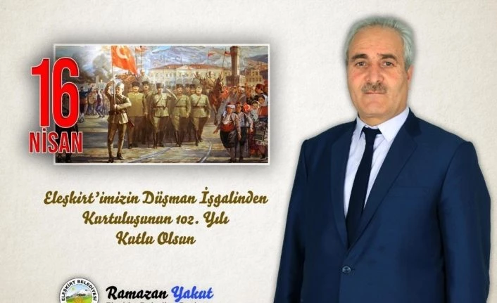 Eleşkirt Belediye Başkanı Yakut’tan Eleşkirt’in Kurtuluş Yıl Dönümü Mesajı