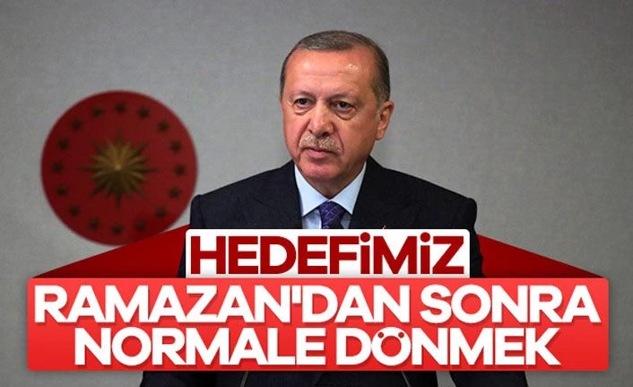 Cumhurbaşkanı Erdoğan, normale dönüş için hedeflenen tarihi açıkladı