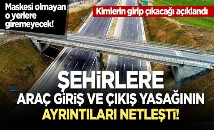 İçişleri Bakanlığı şehir giriş çıkış yasağının ayrıntılarını açıkladı!