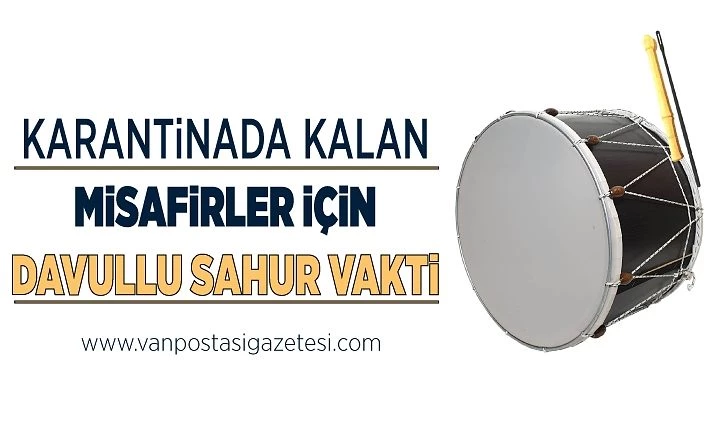 Van'da karantinada kalan misafirler için davullu sahur vakti
