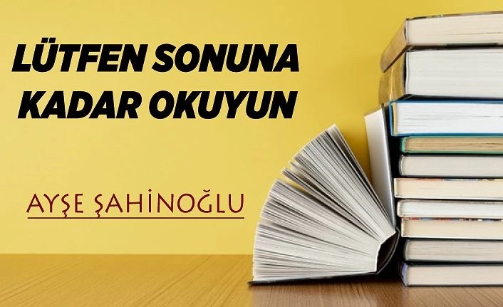 LÜTFEN SONUNA KADAR OKUYUN