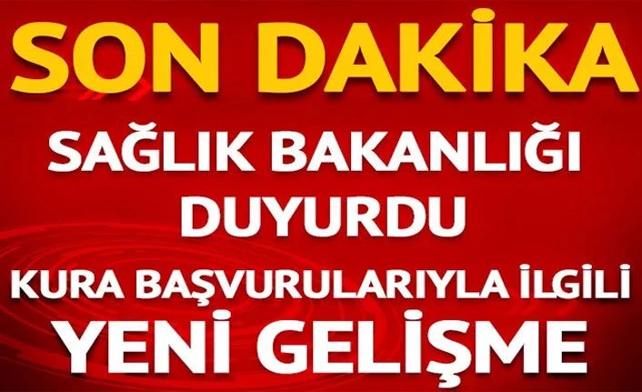 Son dakika!!.. Sağlık Bakanlığı duyurdu! Kura başvurularıyla ilgili flaş gelişme