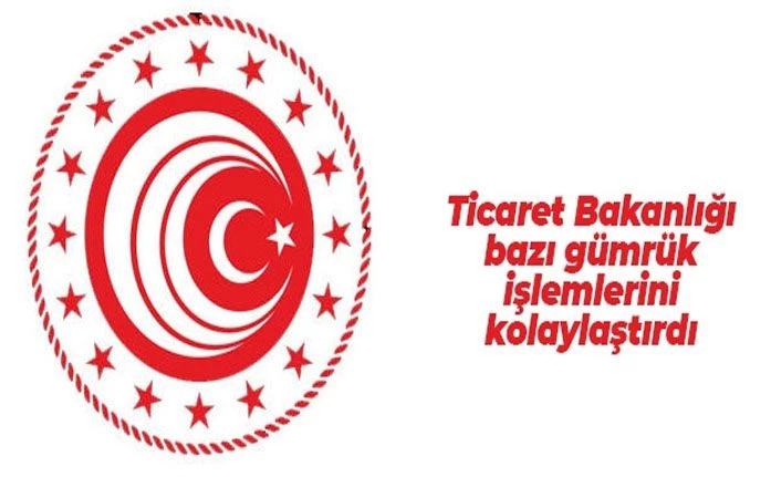 Ticaret Bakanlığı bazı gümrük işlemlerini kolaylaştırdı