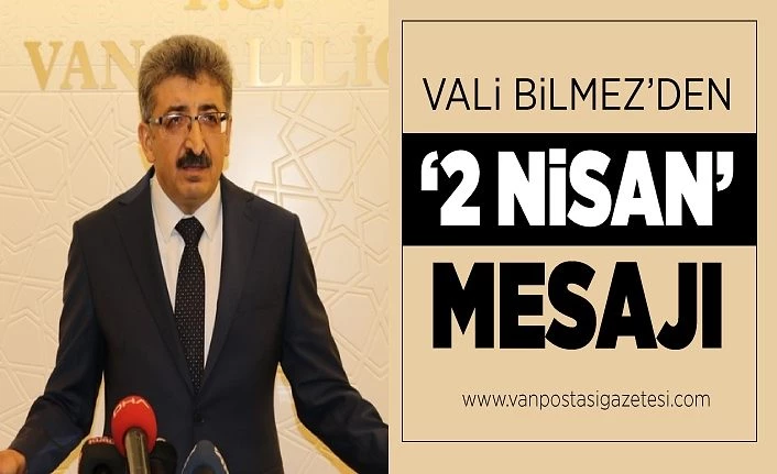 Van Valisi Bilmez’den ‘2 Nisan’ mesajı