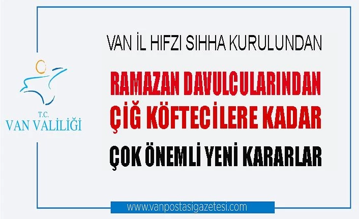 Van'da Ramazan davulcularından, çiğ köftecilere kadar birçok kesimi ilgilendiren yeni kararlar