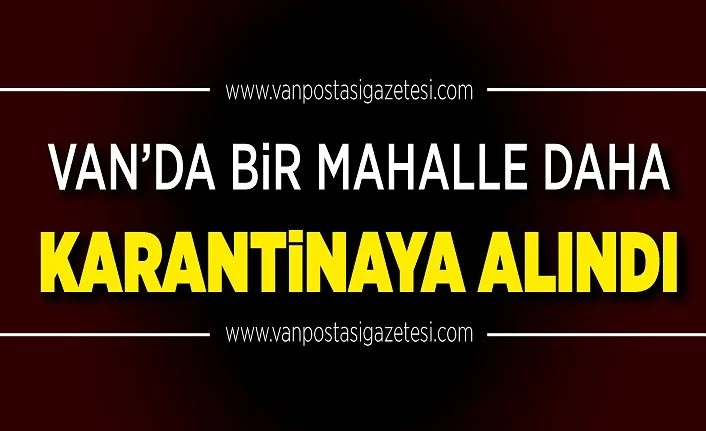 Son Dakika.. Van Gürpınar'da bir mahalle daha karantinaya alındı