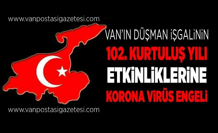 Van’ın düşman işgalinin 102. kurtuluş yılı etkinliklerine korona virüs engeli