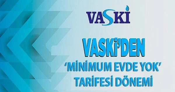VASKİ’den ‘minimum evde yok’ tarifesi dönemi