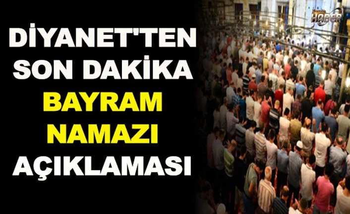Diyanet'ten bayram namazı açıklaması!