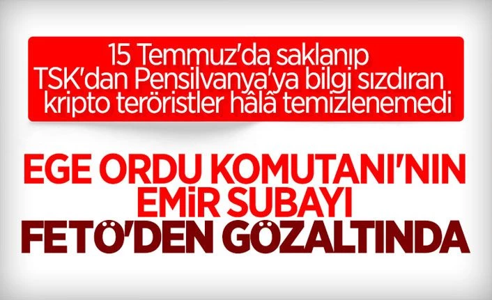 FETÖ'cü subayı gözaltına alındı