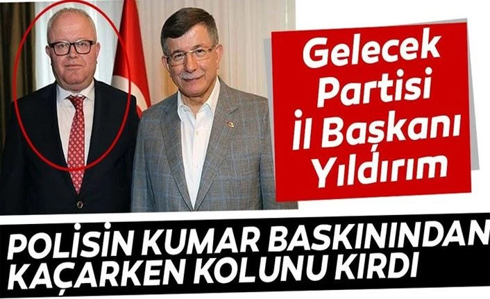 Gelecek Partisi İl Başkanı Yıldırım polisin kumar baskınından kaçarken kolunu kırdı