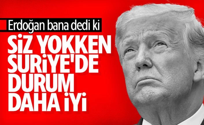 Trump, Erdoğan ile Suriye hakkındaki konuşmasını anlattı