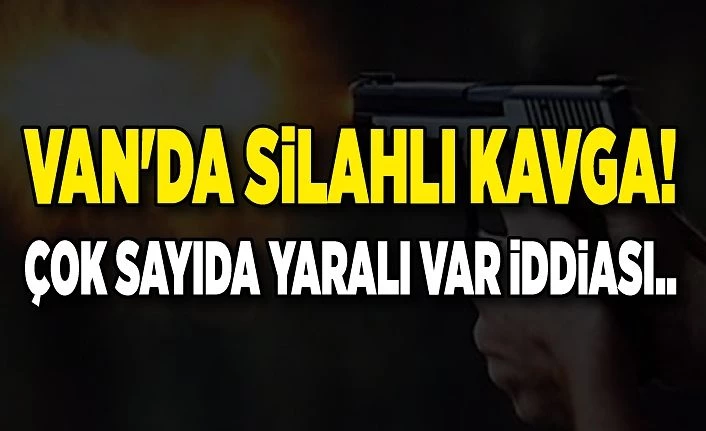 Van'da silahlı kavga! Çok sayıda yaralı var iddiası..