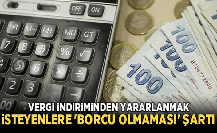 Vergi indiriminden yararlanmak isteyenlere 'borcu olmaması' şartı