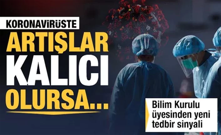 Bilim Kurulu üyesi Yamanel uyardı: Artışlar kalıcı olursa...