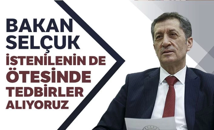 Milli Eğitim Bakanı Selçuk: İstenilenin de ötesinde tedbirler alıyoruz