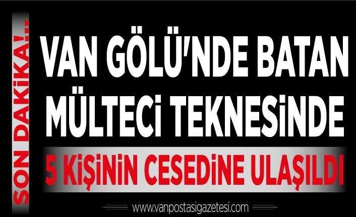 Son dakika!.. Van Gölü'nde batan mülteci teknesinde 5 kişinin cesedine ulaşıldı