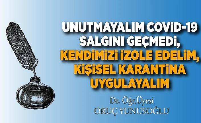 UNUTMAYALIM COViD-19 SALGINI GEÇMEDi, KENDiMiZi iZOLE EDELiM, KiŞiSEL KARANTiNA UYGULAYALIM