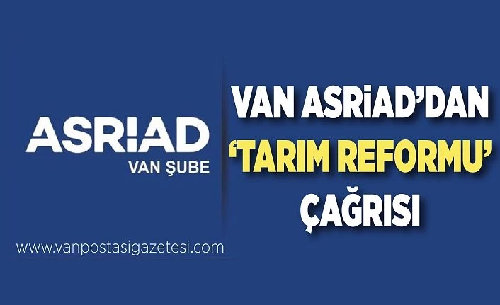 Van ASRİAD’dan ‘tarım reformu’ çağrısı