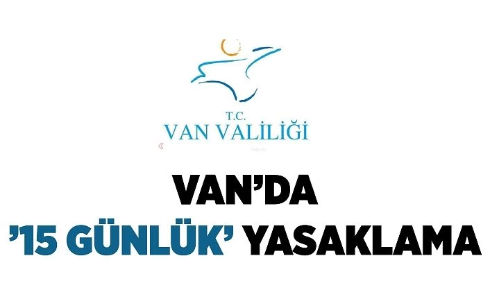Van’da ’15 günlük’ yasaklama