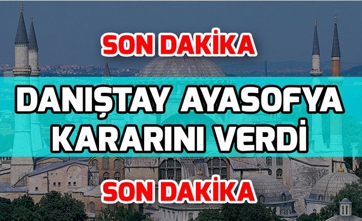 'Fethin Sembolü' Ayasofya için Danıştay kararını verdi