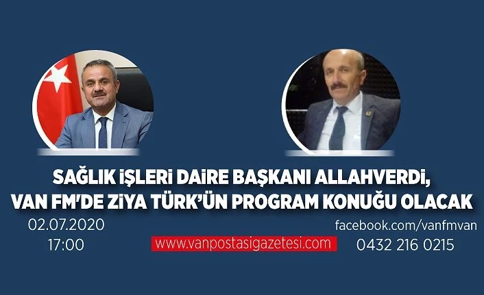 Sağlık İşleri Daire Başkanı Allahverdi, Van FM'de Ziya Türk’ün program konuğu olacak
