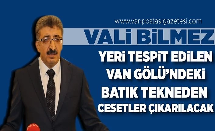 Vali Bilmez: Yeri tespit edilen Van Gölü’ndeki batık tekneden cesetler çıkarılacak VİDEO HABER