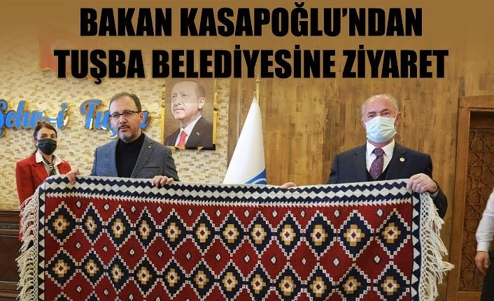 Bakan Kasapoğlu’ndan Tuşba Belediyesine ziyaret
