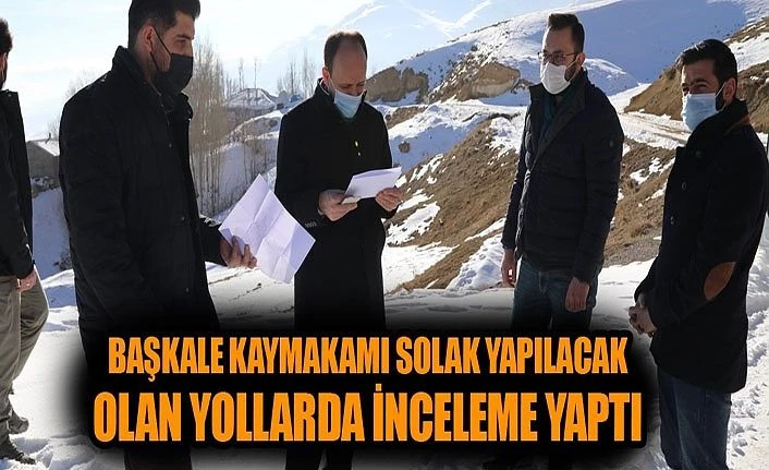 Başkale Kaymakamı Solak, yapılacak olan yollarda inceleme yaptı