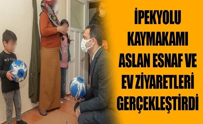 İpekyolu Kaymakamı Aslan, Esnaf ve ev ziyaretleri gerçekleştirdi