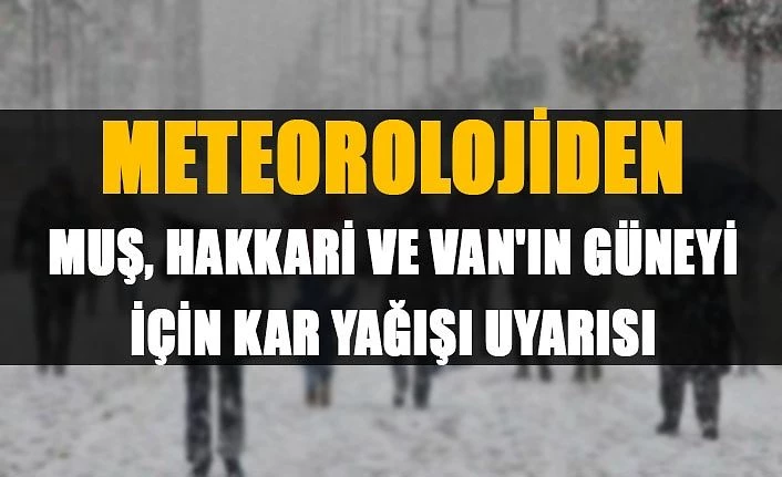 Meteorolojiden  Muş, Hakkari ve Van'ın güneyi için kar yağışı uyarısı